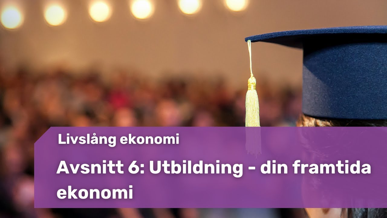 6. Utbildning – din framtida ekonomi